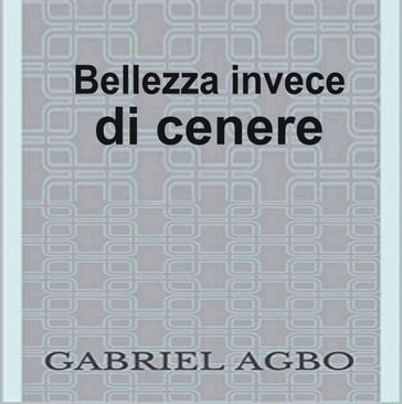 Bellezza invece di cenere - Gabriel Agbo