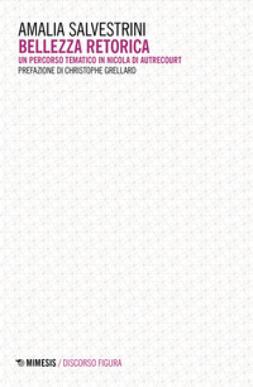 Bellezza retorica. Un percorso tematico in Nicola di Autrecourt - Amalia Salvestrini