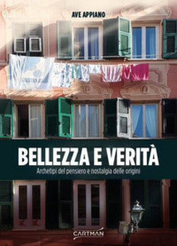 Bellezza e verità. Archetipi del pensiero e nostalgia delle origini - Ave Appiano