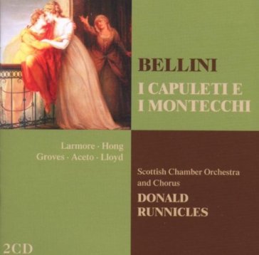 Bellini : i capuleti e i monte - Donald Runnicles