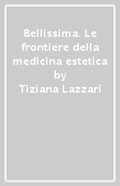 Bellissima. Le frontiere della medicina estetica