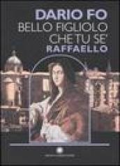 Bello figliolo che tu se : Raffaello