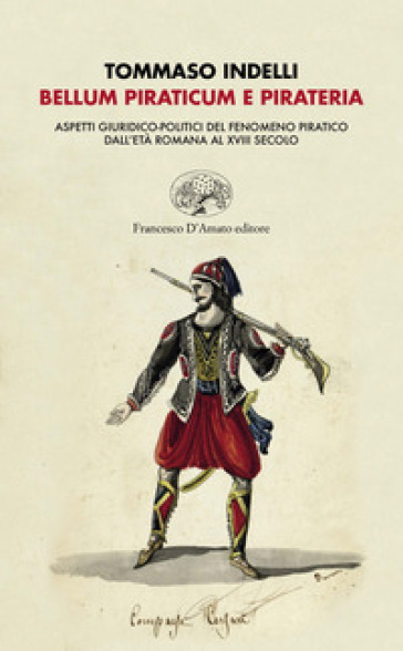 Belluno piraticum e pirateria. Aspetti giuridico-politici del fenomeno pratico dall'età romana al XVIII secolo - Tommaso Indelli