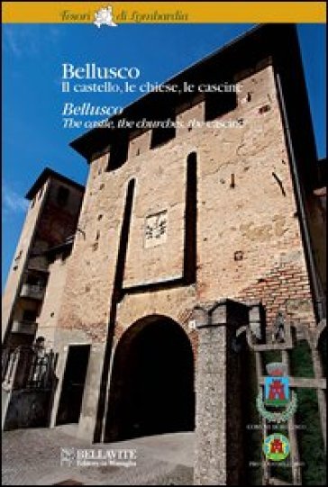 Bellusco. Il castello, le chiese, la cascine. Ediz. italiana e inglese - Alessandra Di Gennaro
