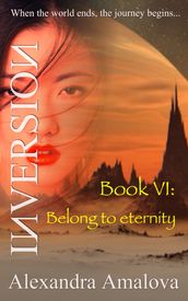 Belong to Eternity: Book VI of the Inversion Chronicles