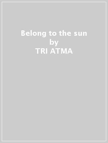 Belong to the sun - TRI ATMA