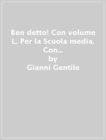 Ben detto! Con volume L. Per la Scuola media. Con e-book. Con espansione online. Vol. A - Gianni Gentile - Luigi Ronga - Giulia Digo