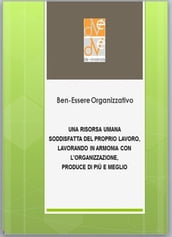 Ben-essere organizzativo: una risorsa umana soddisfatta del proprio lavoro, lavorando in armonia con l organizzazione, produce di più e meglio