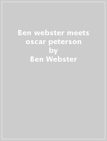 Ben webster meets oscar peterson - Ben Webster