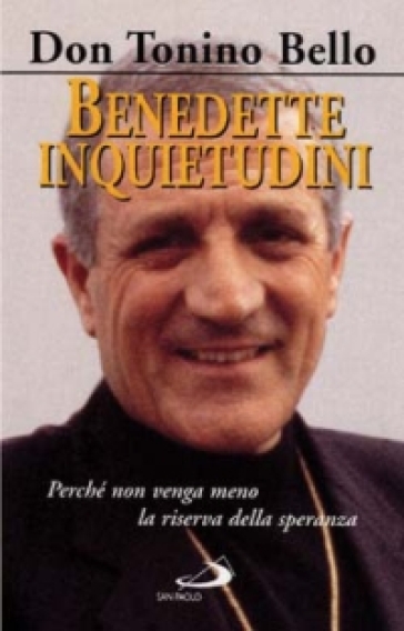 Benedette inquietudini. Perché non venga meno la riserva della speranza - Antonio Bello