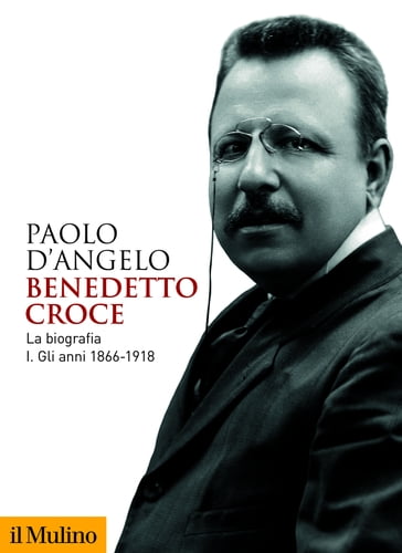 Benedetto Croce. La biografia - Paolo D