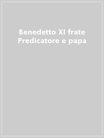 Benedetto XI frate Predicatore e papa