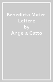 Benedicta Mater. Lettere