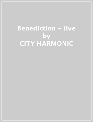 Benediction - live - CITY HARMONIC