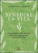 Benedire la vita. Preghiere dei fedeli per celebrazioni particolari