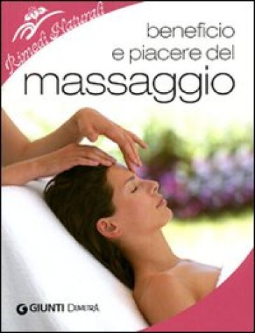Beneficio e piacere del massaggio. Ediz. illustrata - Rosanna Sonato