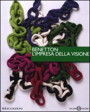 Benetton, l'impresa della visione - Piero Leodi - Ugo Volli