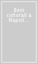 Beni culturali a Napoli nell Ottocento. Atti del Convegno di studi (Napoli, 5-6 novembre 1997)