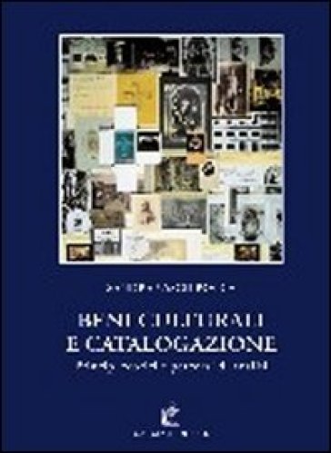 Beni culturali e catalogazione. Principi teorici e percorsi di analisi - Sandra Vasco Rocca