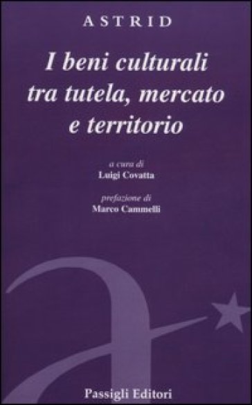 Beni culturali tra tutela, mercato e territorio