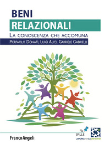 Beni relazionali. La conoscenza che accomuna - Luigi Alici - Pierpaolo Donati - Gabriele Gabrielli