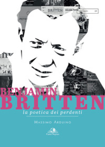 Benjamin Britten. La poetica dei perdenti - Massimo Arduino