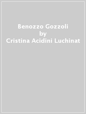 Benozzo Gozzoli - Cristina Acidini Luchinat