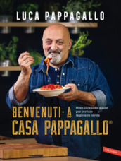 Benvenuti a Casa Pappagallo®. Oltre 150 ricette golose per portare la gioia  in tavola - Luca Pappagallo - Libro - Mondadori Store