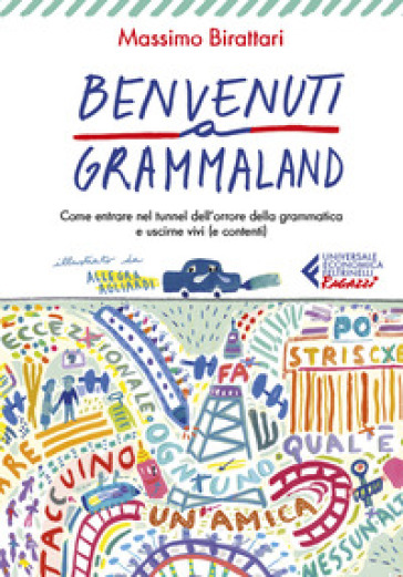 Benvenuti a Grammaland. Come entrare nel tunnel dell'orrore della grammatica e uscirne vivi (e contenti) - Massimo Birattari