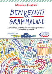 Benvenuti a Grammaland. Come entrare nel tunnel dell orrore della grammatica e uscirne vivi (e contenti)