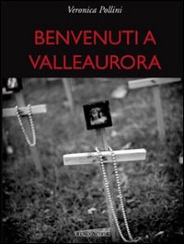 Benvenuti a Valleaurora - Veronica Pollini