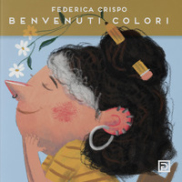 Benvenuti colori. Ediz. illustrata - Federica Crispo