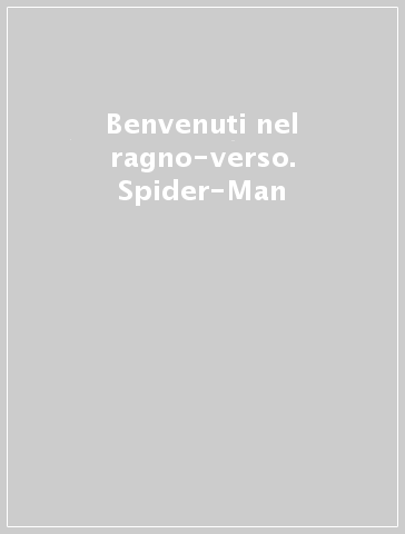 Benvenuti nel ragno-verso. Spider-Man