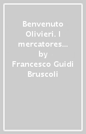 Benvenuto Olivieri. I mercatores fiorentini e la camera apostolica nella Roma di Paolo III Farnese (1534-1549)