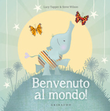 Benvenuto al mondo! Ediz. a colori - Lucy Tapper - Steve Wilson