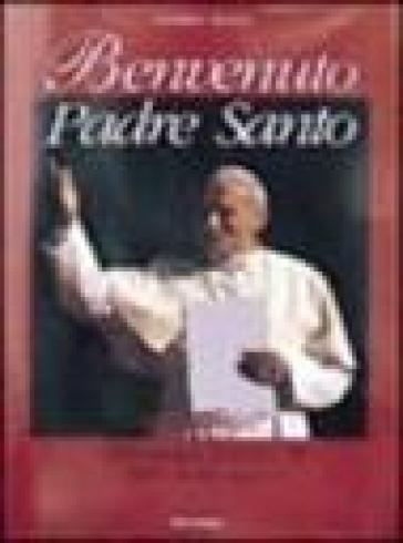 Benvenuto padre santo. 1978-1998: Giovanni Paolo II ventesimo anno - Claudiana Berardi