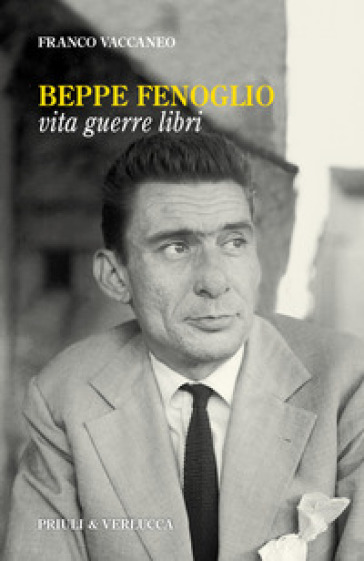 Beppe Fenoglio. Vita, guerre, libri