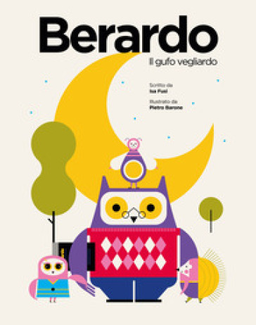 Berardo. Il gufo vegliardo. Ediz. illustrata - Isa Fusi - Pietro Barone