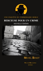 Berceuse pour un crime. Une enquête du commissaire Merle