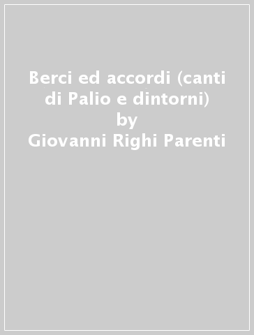 Berci ed accordi (canti di Palio e dintorni) - Giovanni Righi Parenti