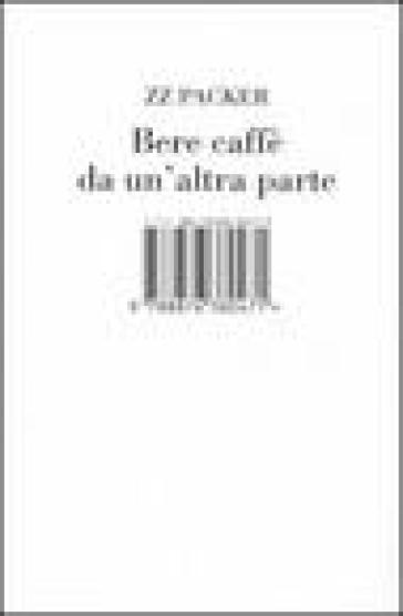 Bere caffè da un'altra parte - ZZ Packer