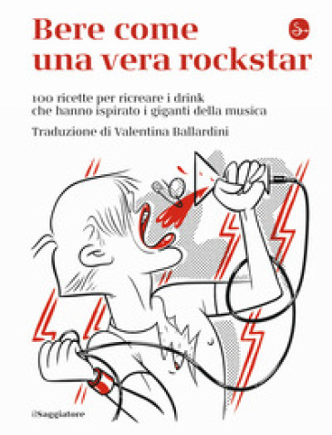 Bere come una vera rockstar. 100 ricette per ricreare i drink che hanno ispirato i giganti della musica