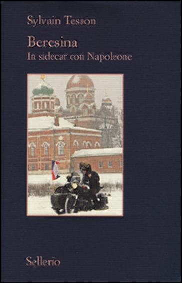 Beresina. In sidecar con Napoleone - Sylvain Tesson