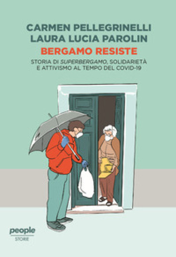 Bergamo resiste. Storia di Superbergamo, solidarietà e attivismo al tempo del Covid - Carmen Pellegrinelli - Laura Lucia Parolin