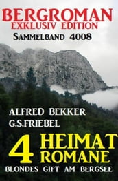 Bergroman Sammelband 4008 - 4 Heimat-Romane: Blondes Gift am Bergsee