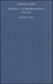 Bergson e la filosofia tedesca 1907-1932