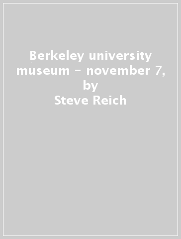 Berkeley university museum - november 7, - Steve Reich