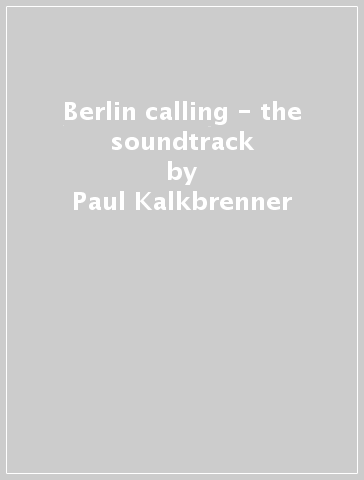 Berlin calling - the soundtrack - Paul Kalkbrenner