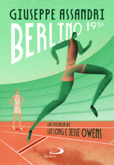 Berlino 1936. La storia di Luz Long e Jesse Owens - Giuseppe Assandri
