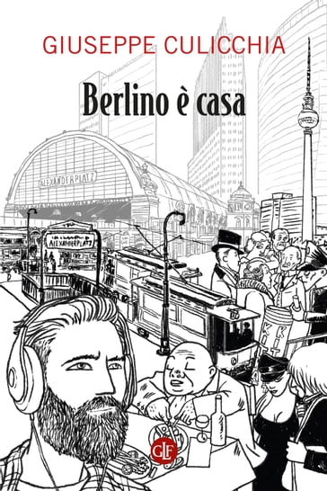 Berlino è casa - Giuseppe Culicchia